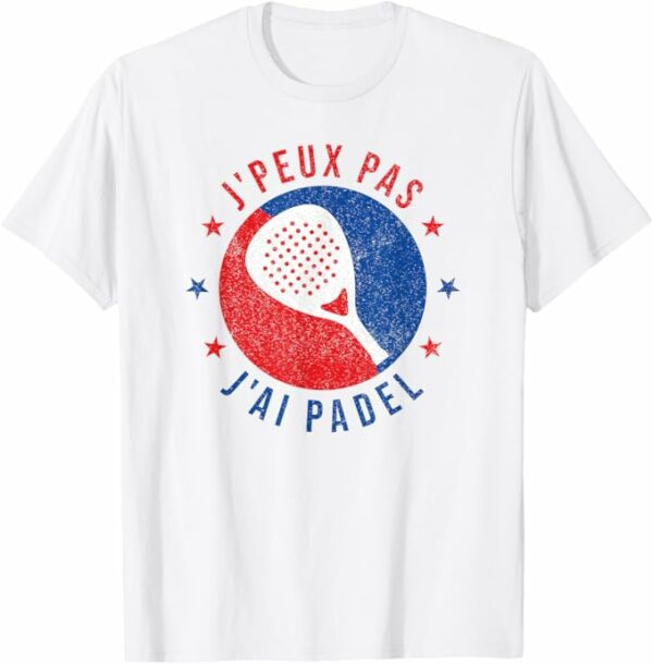 J'Peux Pas J'ai Padel | Raquette | Padel Joueur de Padel T-Shirt